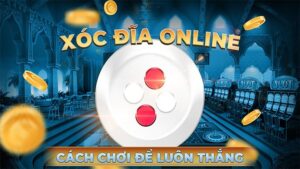 Quy luật xóc đĩa Online mà người chơi nên nắm bắt để thắng lớn