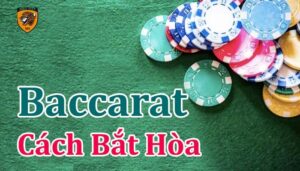 Cách bắt Hoà trong Baccarat và tất tần tật những thứ liên quan