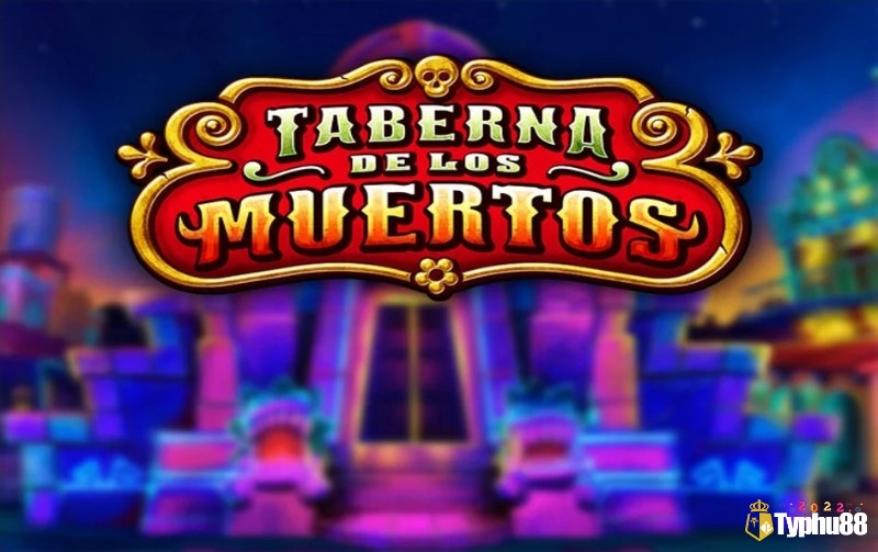 Cùng TYPHU88 review về slot game Taberna De Los Muertos nhé!