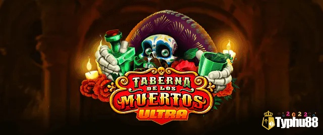 Cùng TYPHU88 review game Taberna De Los Muertos Ultra nhé!