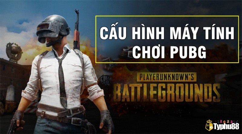 Cấu hình chơi Pubg khuyến nghị tham khảo